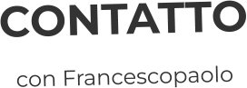 CONTATTO con Francescopaolo